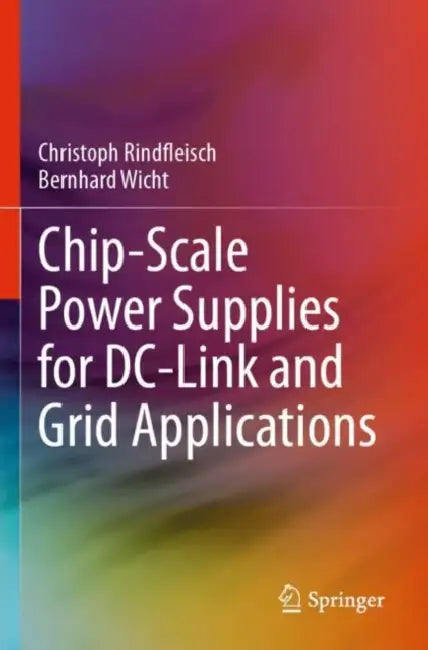 Chip-Scale Power Supplies for DC-Link and Grid Applications by Christoph Rindfleisch