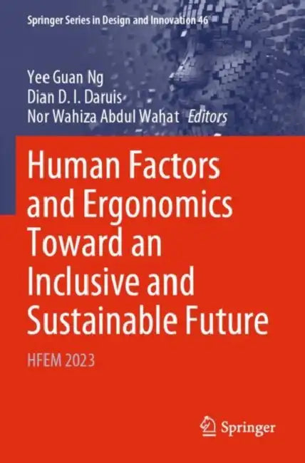 Human Factors and Ergonomics Toward an Inclusive and Sustainable Future: Hfem 2023 by Yee Guan Ng