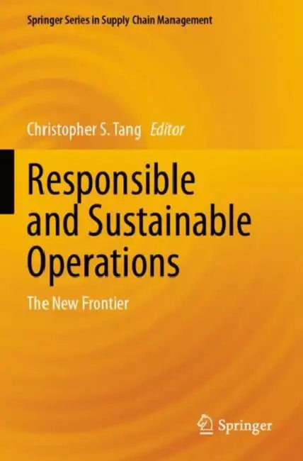 Responsible and Sustainable Operations: The New Frontier by Christopher S. Tang