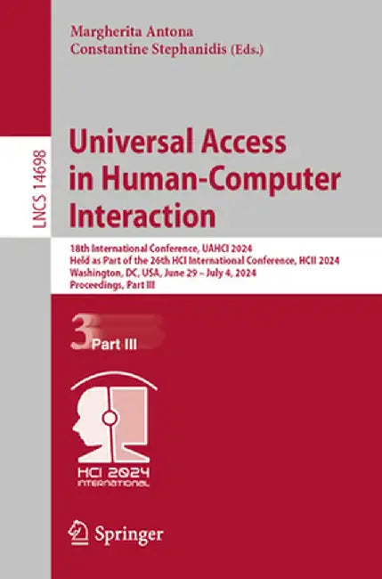 Universal Access in Human-Computer Interaction: 18th International Conference, Uahci 2024, Held as Part of the 26th Hci International Conference, Hcii by Margherita Antona