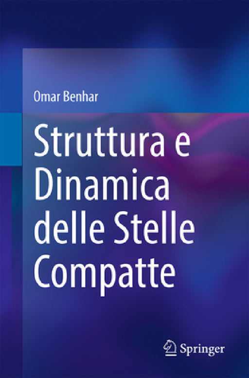Struttura E Dinamica Delle Stelle Compatte by Omar Benhar
