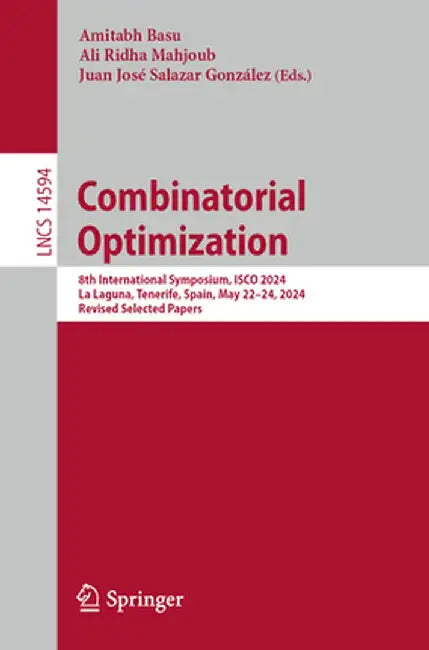 Combinatorial Optimization: 8th International Symposium, Isco 2024, La Laguna, Tenerife, Spain, May 22-24, 2024, Revised Selected Papers by Amitabh Basu