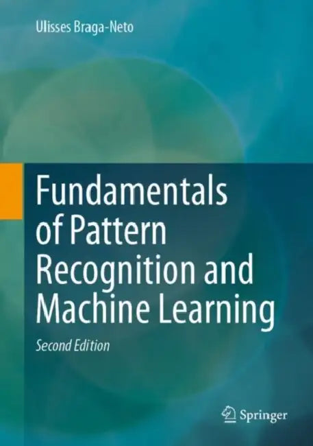 Fundamentals of Pattern Recognition and Machine Learning by Ulisses Braga-Neto