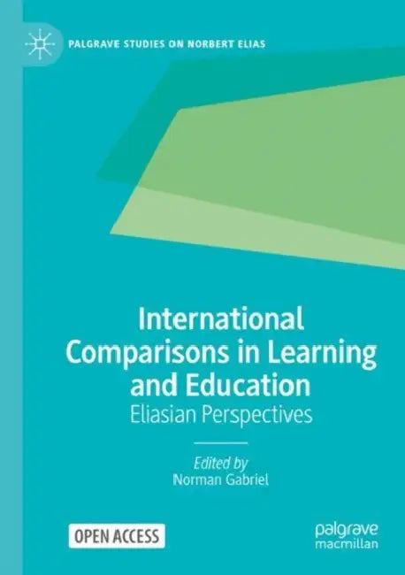 International Comparisons in Learning and Education: Eliasian Perspectives by Norman Gabriel