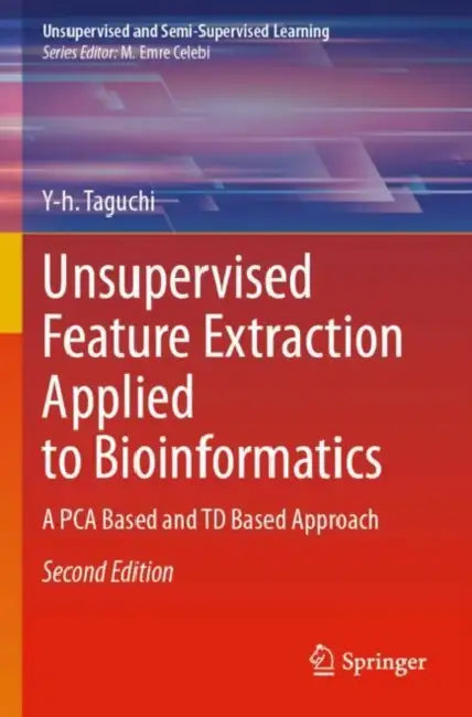 Unsupervised Feature Extraction Applied to Bioinformatics: A Pca Based and TD Based Approach by Y-H Taguchi