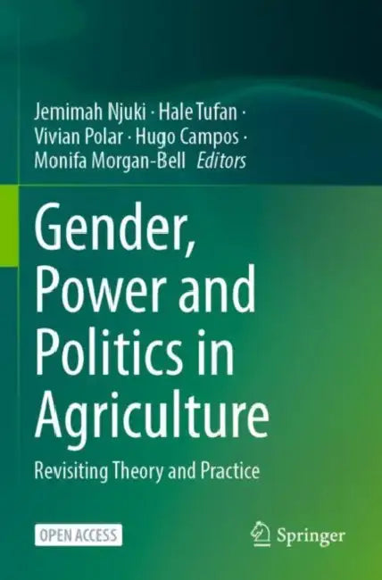Gender, Power and Politics in Agriculture: Revisiting Theory and Practice by Jemimah Njuki