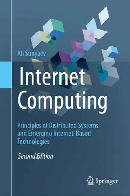 Internet Computing: Principles of Distributed Systems and Emerging Internet-Based Technologies by Ali Sunyaev