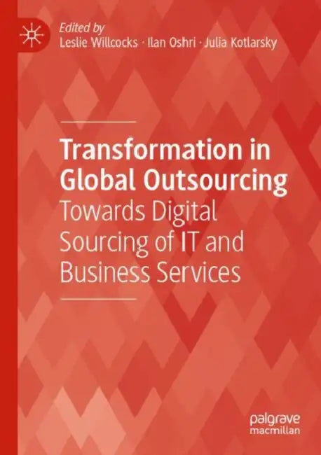 Transformation in Global Outsourcing: Towards Digital Sourcing of It and Business Services by Leslie Willcocks
