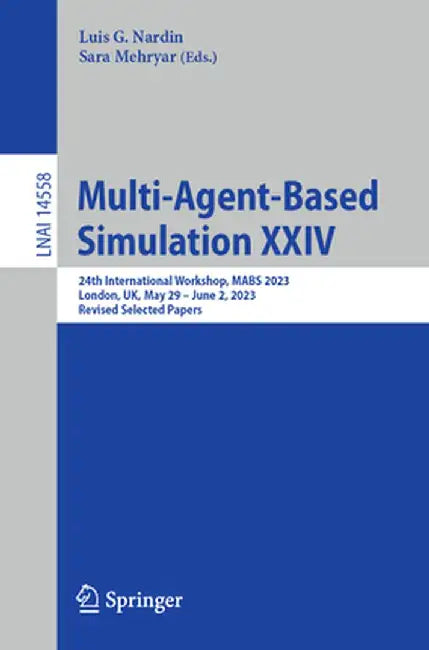 Multi-Agent-Based Simulation XXIV: 24th International Workshop, Mabs 2023, London, Uk, May 29 - June 2, 2023, Revised Selected Papers by Luis G. Nardin