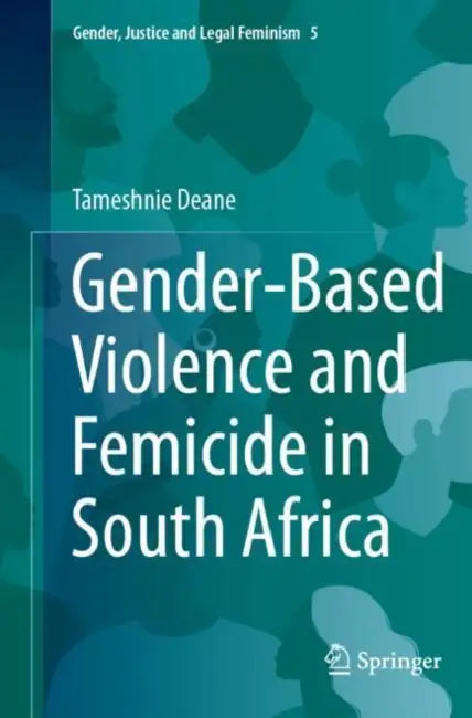 Gender-Based Violence and Femicide in South Africa by Tameshnie Deane