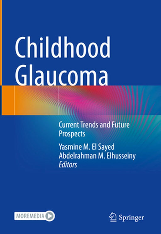 Childhood Glaucoma: Current Trends and Future Prospects by Yasmine M. El Sayed