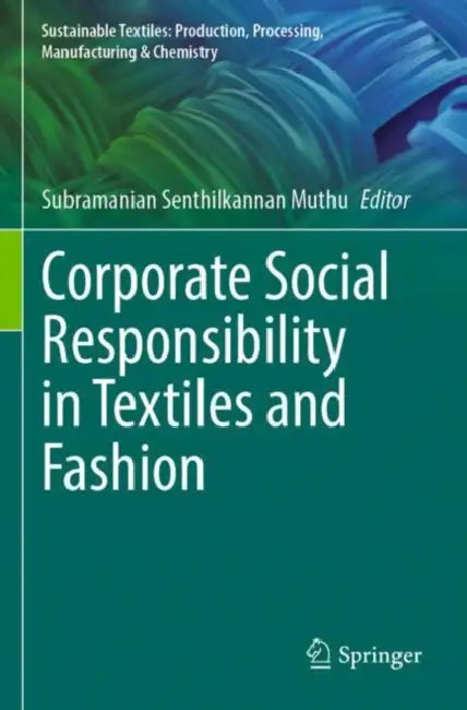 Corporate Social Responsibility in Textiles and Fashion by Subramanian Senthilkannan Muthu