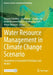 Water Resource Management in Climate Change Scenario: Innovations in Geospatial Techniques and Models by Swapan Talukdar