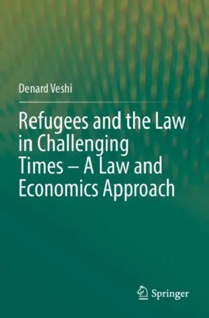 Refugees and the Law in Challenging Times – A Law and Economics Approach by Denard Veshi
