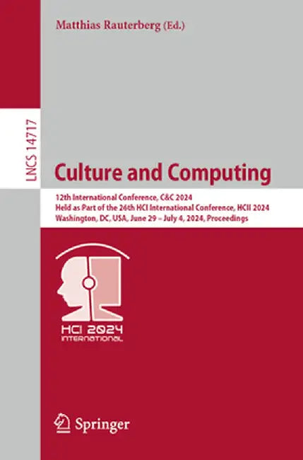 Culture and Computing: 12th International Conference, C&c 2024, Held as Part of the 26th Hci International Conference, Hcii 2024, Washington, DC, Usa, by Matthias Rauterberg