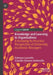 Knowledge and Learning in Organizations: A Knowing-In-Practice Perspective of University Academic Managers by Fabiano Larentis