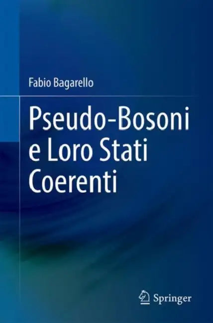Pseudo-Bosoni E Loro Stati Coerenti by Fabio Bagarello