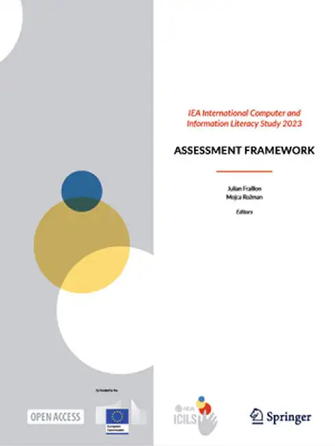 Iea International Computer and Information Literacy Study 2023: Assessment Framework by Julian Fraillon