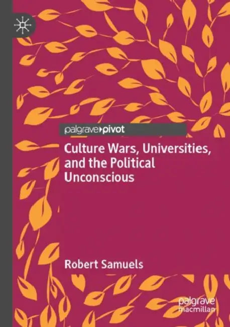 Culture Wars, Universities, and the Political Unconscious by Robert Samuels