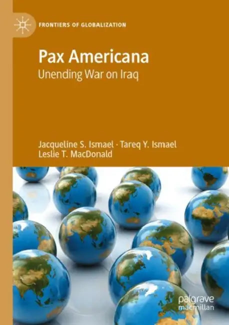 Pax Americana: Unending War on Iraq by Jacqueline S. Ismael