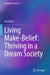 Living Make-Belief: Thriving in a Dream Society by Jim Dator