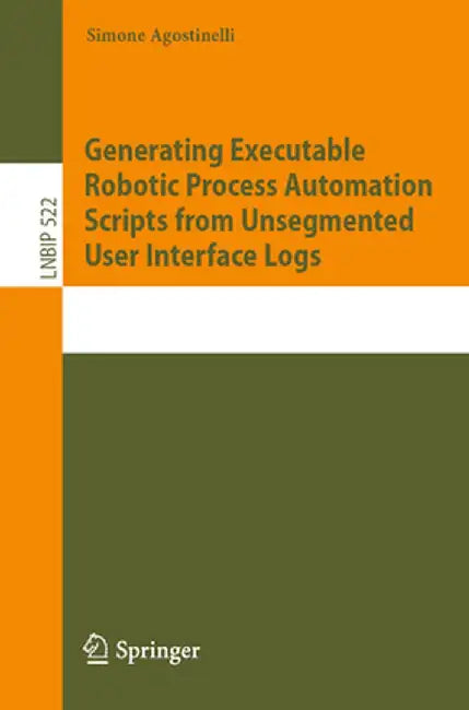 Generating Executable Robotic Process Automation Scripts from Unsegmented User Interface Logs by Simone Agostinelli