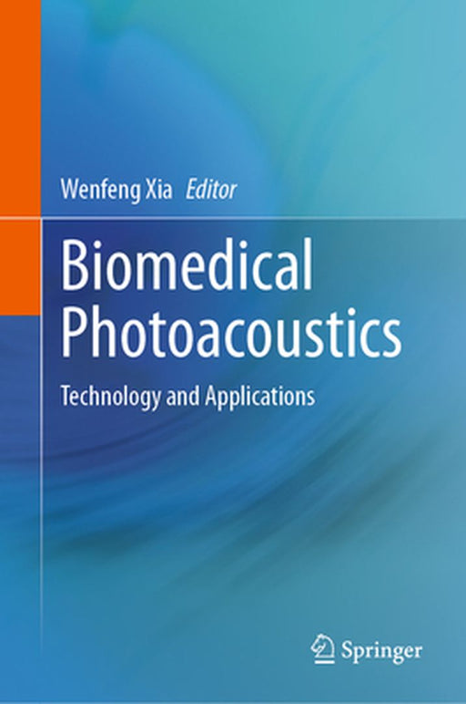 Biomedical Photoacoustics: Technology and Applications by Wenfeng Xia