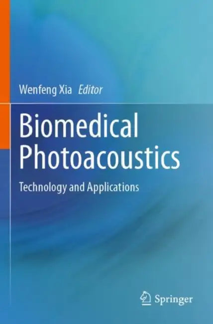 Biomedical Photoacoustics: Technology and Applications by Wenfeng Xia