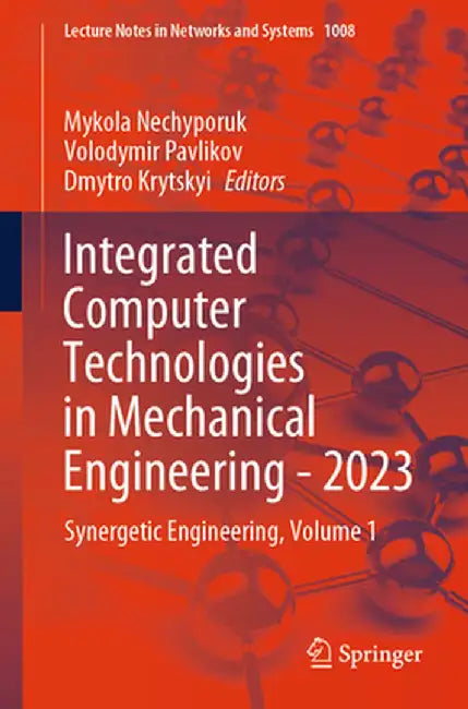 Integrated Computer Technologies in Mechanical Engineering - 2023: Synergetic Engineering, Volume 1 by Mykola Nechyporuk