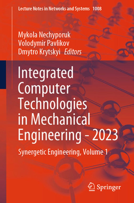 Integrated Computer Technologies in Mechanical Engineering - 2023: Synergetic Engineering, Volume 1 by Mykola Nechyporuk