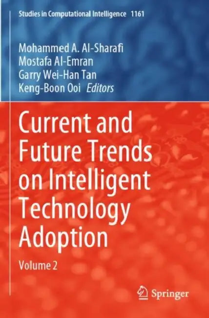 Current and Future Trends on Intelligent Technology Adoption by Mohammed A. Al-Sharafi