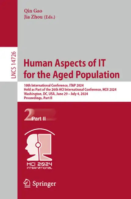 Human Aspects of It for the Aged Population: 10th International Conference, Itap 2024, Held as Part of the 26th Hci International Conference, Hcii 202 by Qin Gao