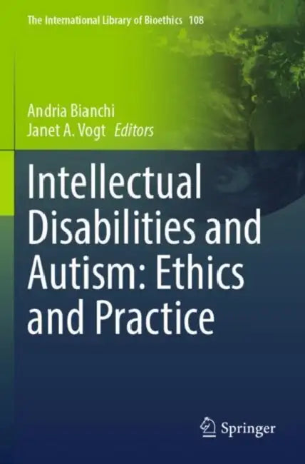 Intellectual Disabilities and Autism: Ethics and Practice by Andria Bianchi