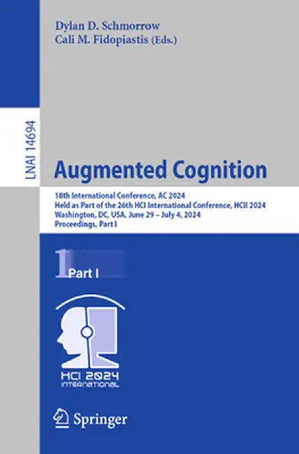 Augmented Cognition: 18th International Conference, AC 2024, Held as Part of the 26th Hci International Conference, Hcii 2024, Washington, DC, Usa, Ju by Dylan D. Schmorrow