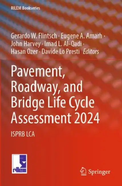 Pavement, Roadway, and Bridge Life Cycle Assessment 2024: Isprb Lca by Gerardo W. Flintsch