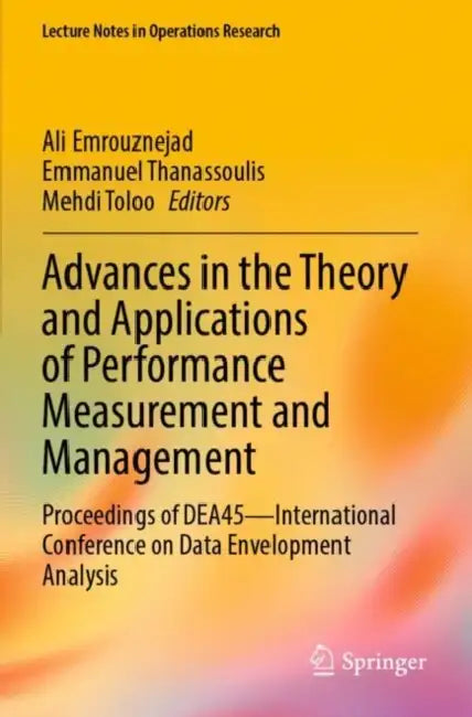 Advances in the Theory and Applications of Performance Measurement and Management: Proceedings of Dea45--International Conference on Data Envelopment by Ali Emrouznejad