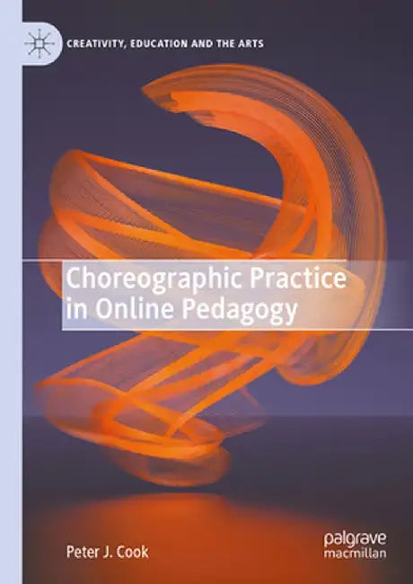 Choreographic Practice in Online Pedagogy by Peter J. Cook