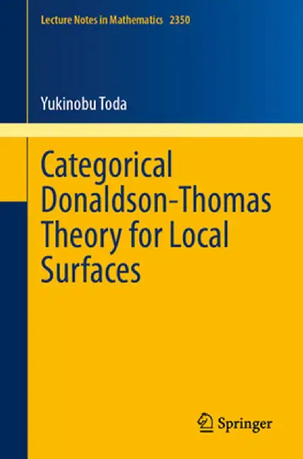 Categorical Donaldson-Thomas Theory for Local Surfaces by Yukinobu Toda