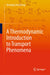 A Thermodynamic Introduction to Transport Phenomena by Henning Struchtrup