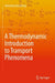 A Thermodynamic Introduction to Transport Phenomena by Henning Struchtrup