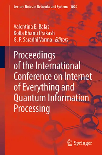 Proceedings of the International Conference on Internet of Everything and Quantum Information Processing by Valentina E. Balas