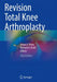 Revision Total Knee Arthroplasty by James V. Bono
