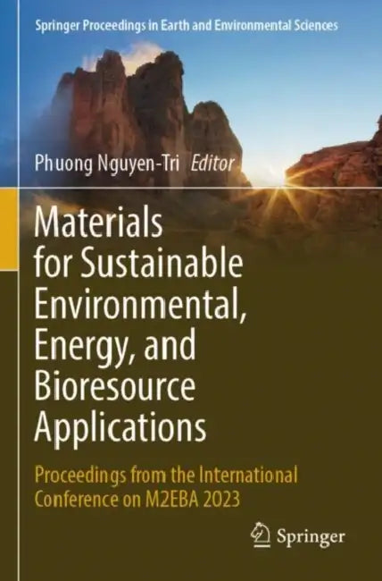 Materials for Sustainable Environmental, Energy, and Bioresource Applications: Proceedings from the International Conference on M2eba 2023 by Phuong Nguyen-Tri