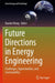 Future Directions in Energy Engineering: Challenges, Opportunities, and Sustainability by Xiaolin Wang