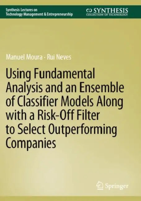 Using Fundamental Analysis and an Ensemble of Classifier Models Along with a Risk-Off Filter to Select Outperforming Companies by Manuel Moura