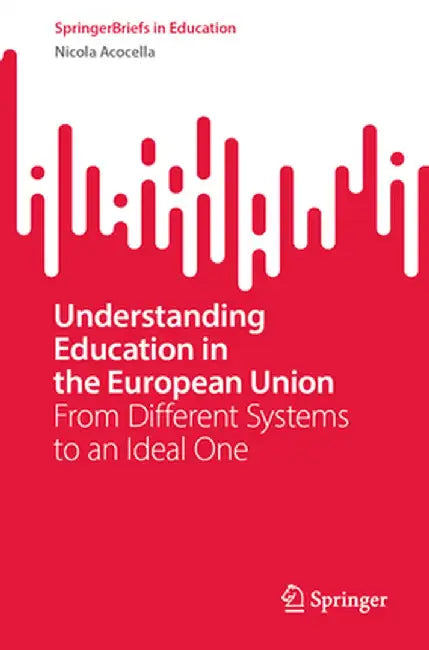 Understanding Education in the European Union: From Different Systems to an Ideal One by Nicola Acocella