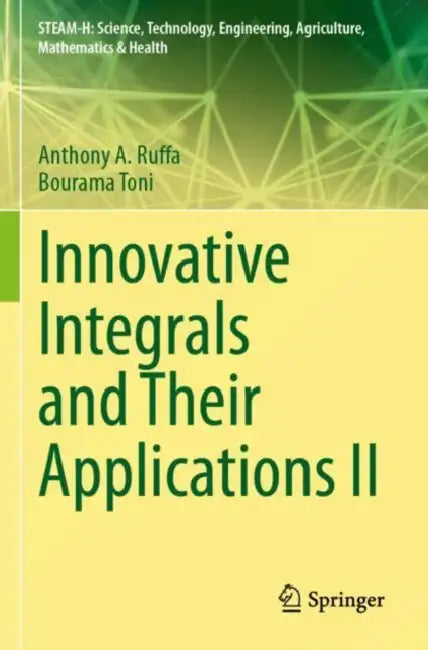 Innovative Integrals and Their Applications II by Anthony A. Ruffa