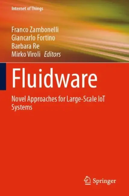 Fluidware: Novel Approaches for Large-Scale Iot Systems by Franco Zambonelli