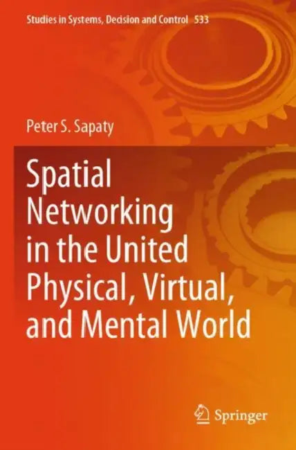 Spatial Networking in the United Physical, Virtual, and Mental World by Peter S. Sapaty