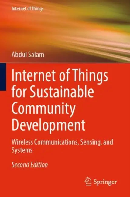 Internet of Things for Sustainable Community Development: Wireless Communications, Sensing, and Systems by Abdul Salam